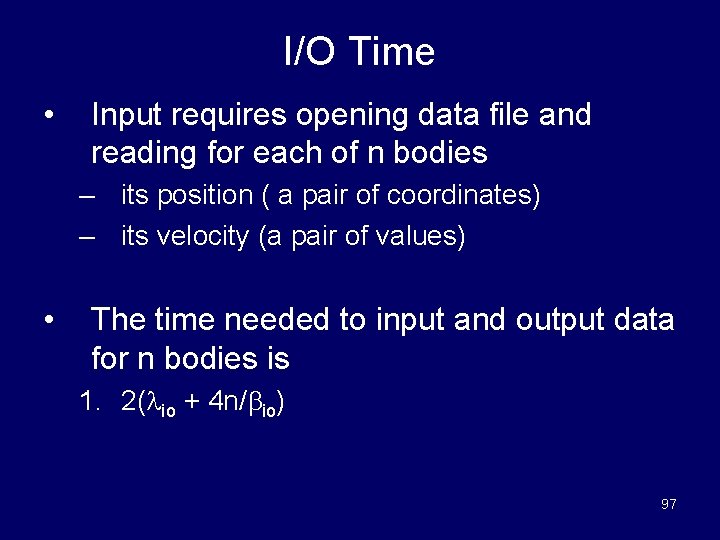 I/O Time • Input requires opening data file and reading for each of n