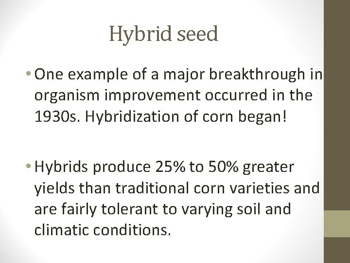 Hybrid seed • One example of a major breakthrough in organism improvement occurred in