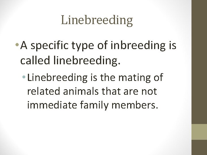 Linebreeding • A specific type of inbreeding is called linebreeding. • Linebreeding is the