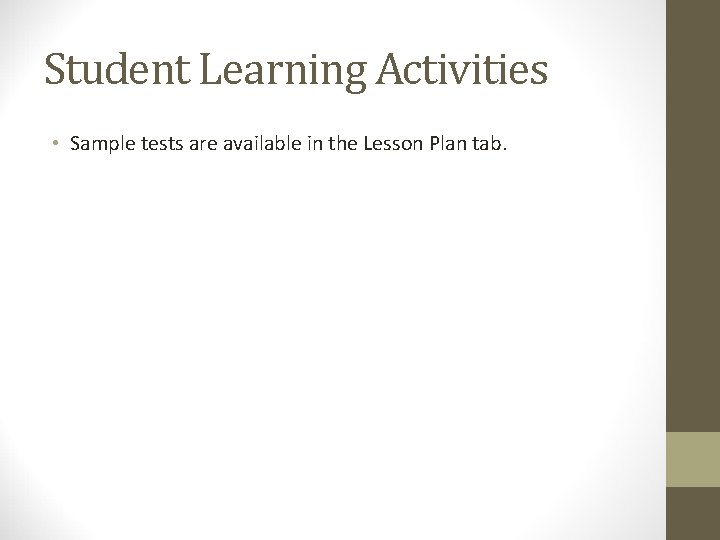 Student Learning Activities • Sample tests are available in the Lesson Plan tab. 