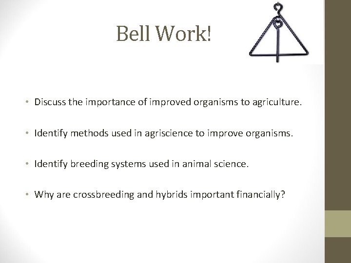 Bell Work! • Discuss the importance of improved organisms to agriculture. • Identify methods