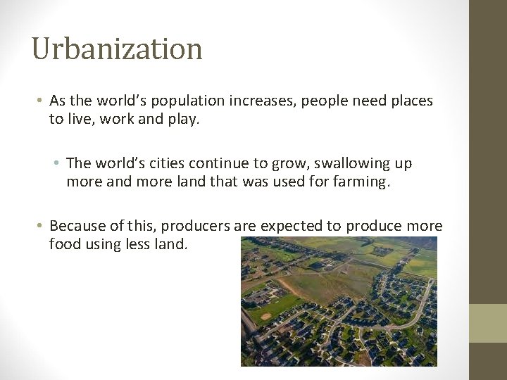 Urbanization • As the world’s population increases, people need places to live, work and