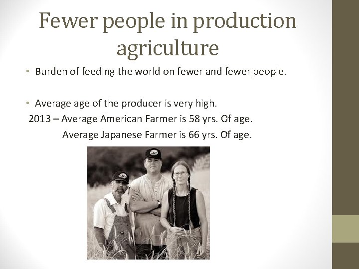 Fewer people in production agriculture • Burden of feeding the world on fewer and