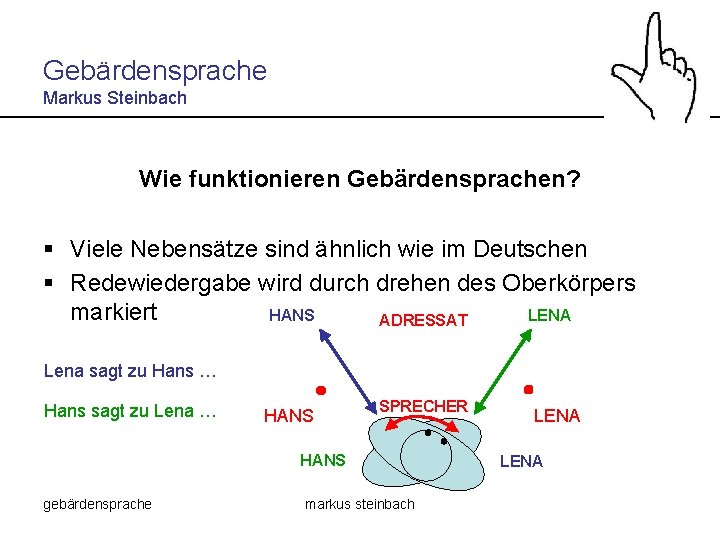 Gebärdensprache Markus Steinbach Wie funktionieren Gebärdensprachen? § Viele Nebensätze sind ähnlich wie im Deutschen