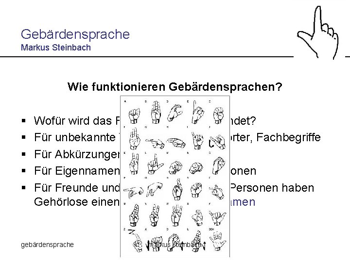 Gebärdensprache Markus Steinbach Wie funktionieren Gebärdensprachen? § § § Wofür wird das Fingeralphabet verwendet?
