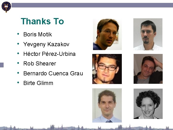 Thanks To • • • Boris Motik Yevgeny Kazakov Héctor Pérez-Urbina Rob Shearer Bernardo