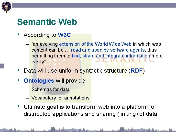 Semantic Web • According to W 3 C – “an evolving extension of the