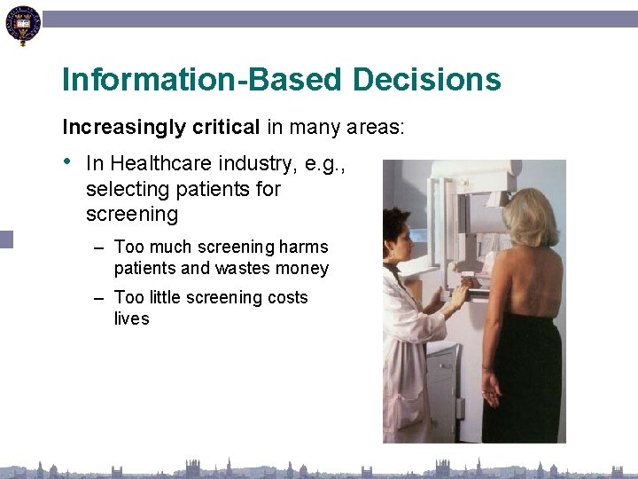 Information-Based Decisions Increasingly critical in many areas: • In Healthcare industry, e. g. ,