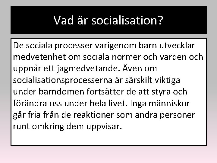 Vad är socialisation? De sociala processer varigenom barn utvecklar medvetenhet om sociala normer och
