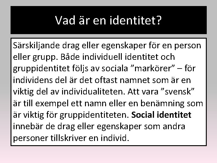 Vad är en identitet? Särskiljande drag eller egenskaper för en person eller grupp. Både