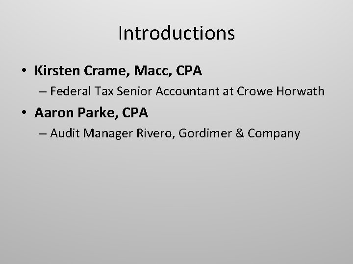 Introductions • Kirsten Crame, Macc, CPA – Federal Tax Senior Accountant at Crowe Horwath