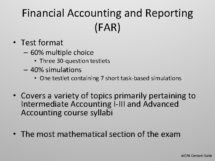 Financial Accounting and Reporting (FAR) • Test format – 60% multiple choice • Three