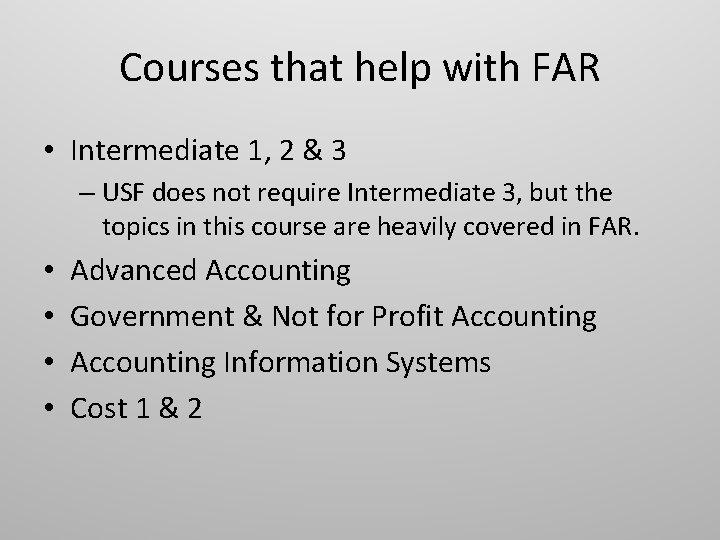 Courses that help with FAR • Intermediate 1, 2 & 3 – USF does
