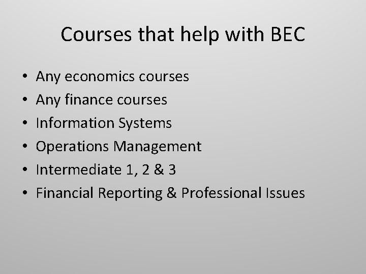 Courses that help with BEC • • • Any economics courses Any finance courses