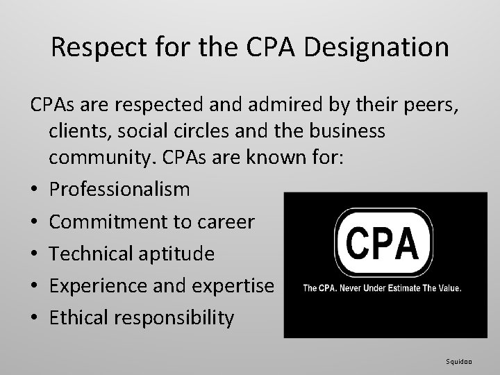 Respect for the CPA Designation CPAs are respected and admired by their peers, clients,