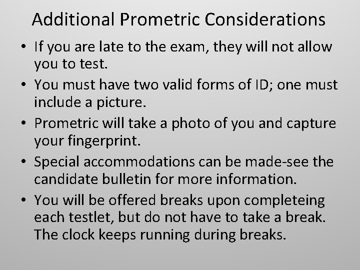 Additional Prometric Considerations • If you are late to the exam, they will not