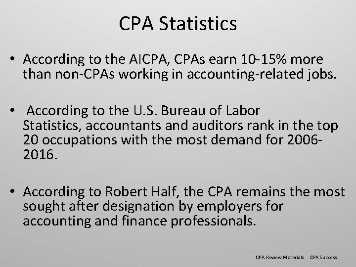 CPA Statistics • According to the AICPA, CPAs earn 10 -15% more than non-CPAs