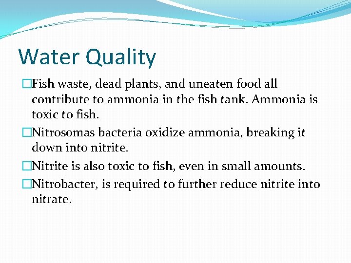 Water Quality �Fish waste, dead plants, and uneaten food all contribute to ammonia in