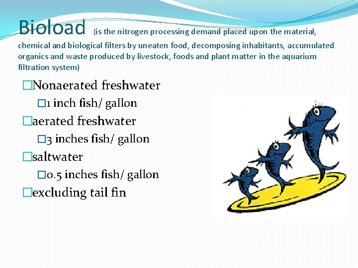 Bioload (is the nitrogen processing demand placed upon the material, chemical and biological filters