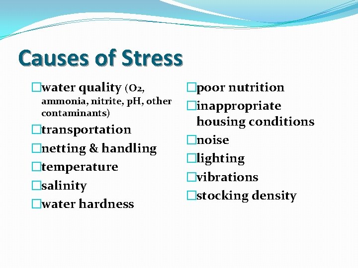 Causes of Stress �water quality (O 2, ammonia, nitrite, p. H, other contaminants) �transportation