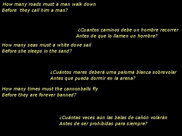 How many roads must a man walk down Before they call him a man?