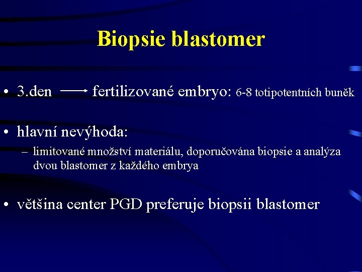 Biopsie blastomer • 3. den fertilizované embryo: 6 -8 totipotentních buněk • hlavní nevýhoda: