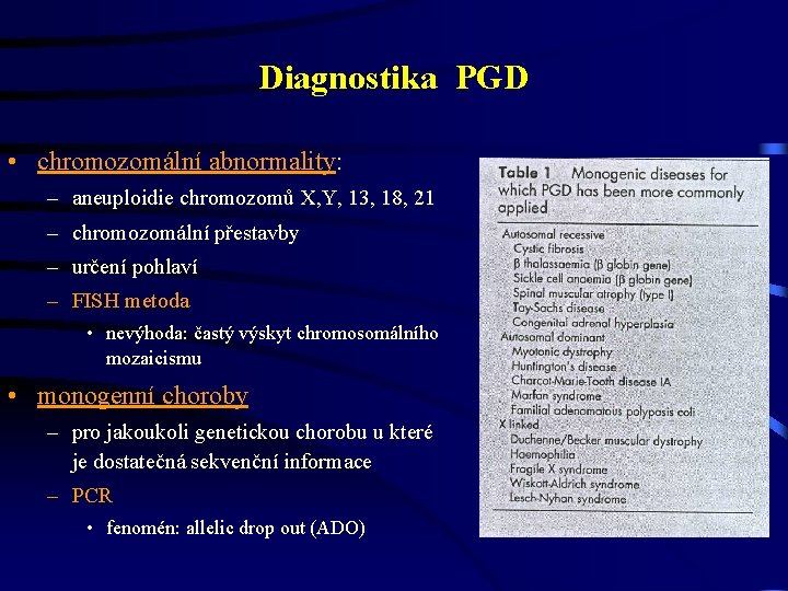 Diagnostika PGD • chromozomální abnormality: – aneuploidie chromozomů X, Y, 13, 18, 21 –