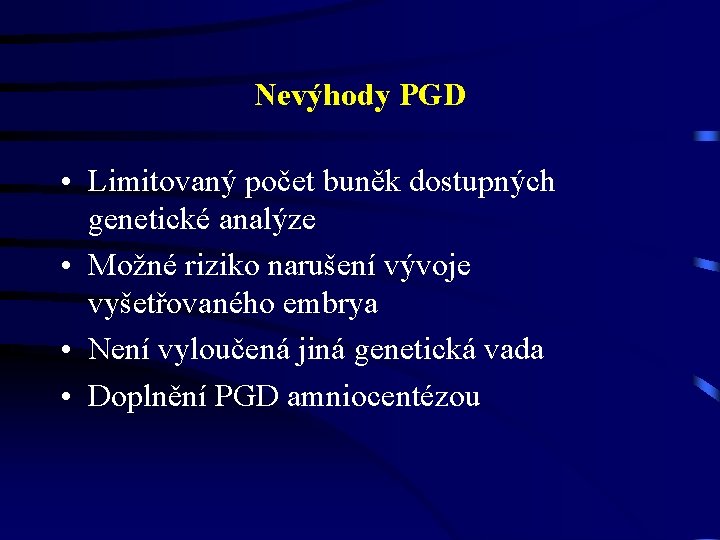 Nevýhody PGD • Limitovaný počet buněk dostupných genetické analýze • Možné riziko narušení vývoje