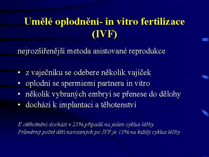 Umělé oplodnění- in vitro fertilizace (IVF) nejrozšířenější metoda asistované reprodukce • • z vaječníku