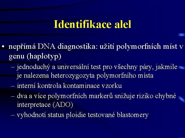 Identifikace alel • nepřímá DNA diagnostika: užití polymorfních míst v genu (haplotyp) – jednoduchý