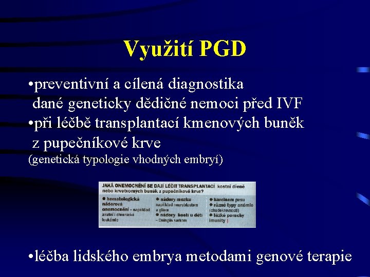 Využití PGD • preventivní a cílená diagnostika dané geneticky dědičné nemoci před IVF •