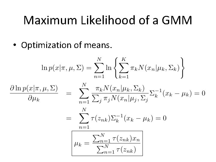 Maximum Likelihood of a GMM • Optimization of means. 