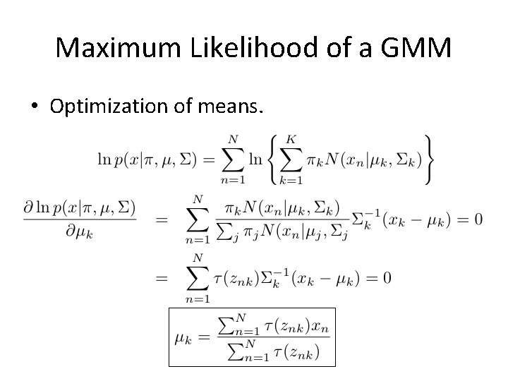 Maximum Likelihood of a GMM • Optimization of means. Maximum Likelihood of a GMM • Optimization of means.