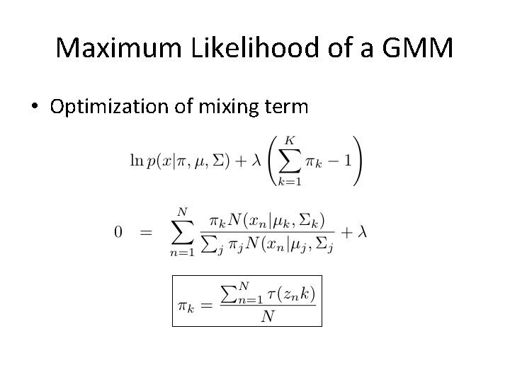 Maximum Likelihood of a GMM • Optimization of mixing term 