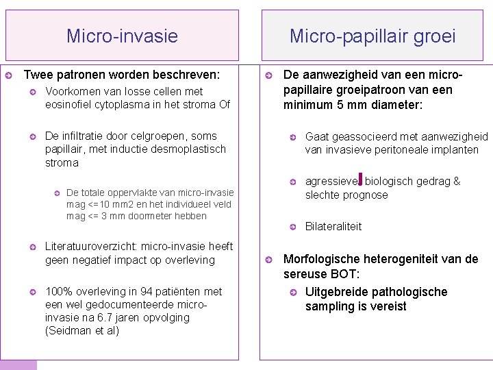 Micro-invasie Micro-papillair groei Twee patronen worden beschreven: De aanwezigheid van een micropapillaire groeipatroon van