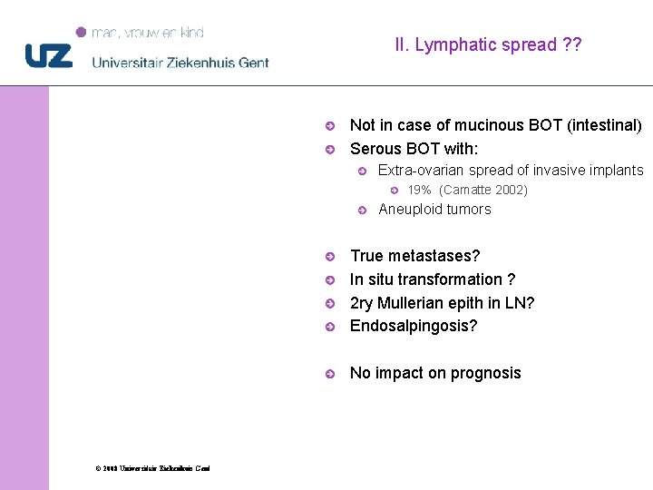 II. Lymphatic spread ? ? Not in case of mucinous BOT (intestinal) Serous BOT