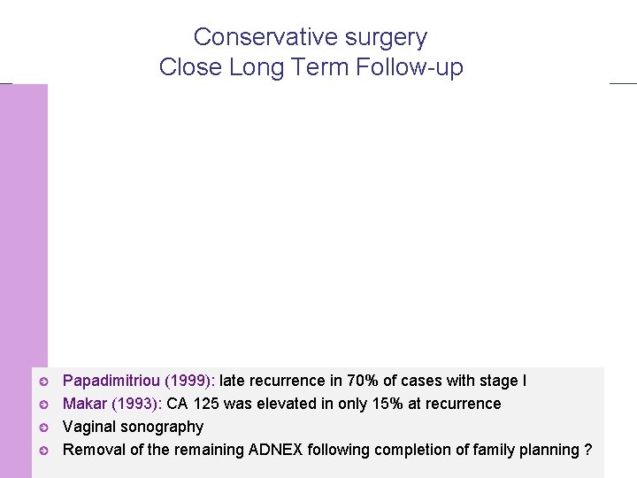 Conservative surgery Close Long Term Follow-up Papadimitriou (1999): late recurrence in 70% of cases