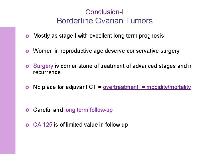 Conclusion-I Borderline Ovarian Tumors Mostly as stage I with excellent long term prognosis Women