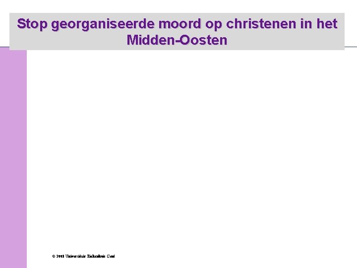 Stop georganiseerde moord op christenen in het Midden-Oosten © 2008 Universitair Ziekenhuis Gent 42