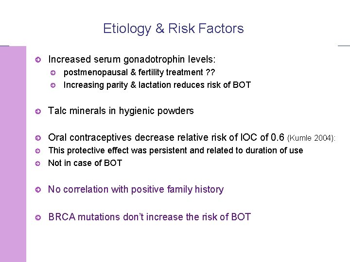 Etiology & Risk Factors Increased serum gonadotrophin levels: postmenopausal & fertility treatment ? ?