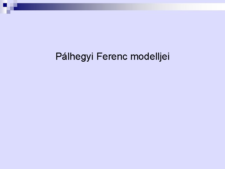 Pálhegyi Ferenc modelljei 