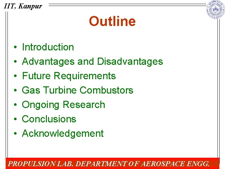 IIT, Kanpur Outline • • Introduction Advantages and Disadvantages Future Requirements Gas Turbine Combustors