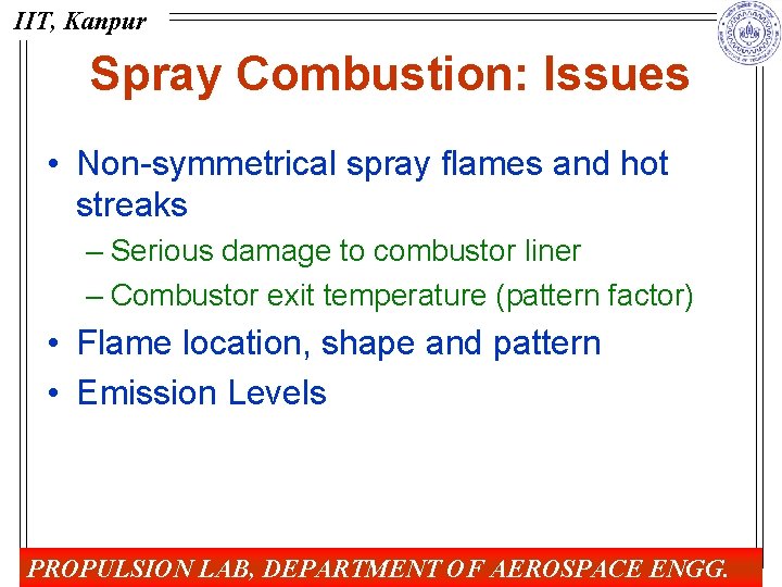 IIT, Kanpur Spray Combustion: Issues • Non-symmetrical spray flames and hot streaks – Serious
