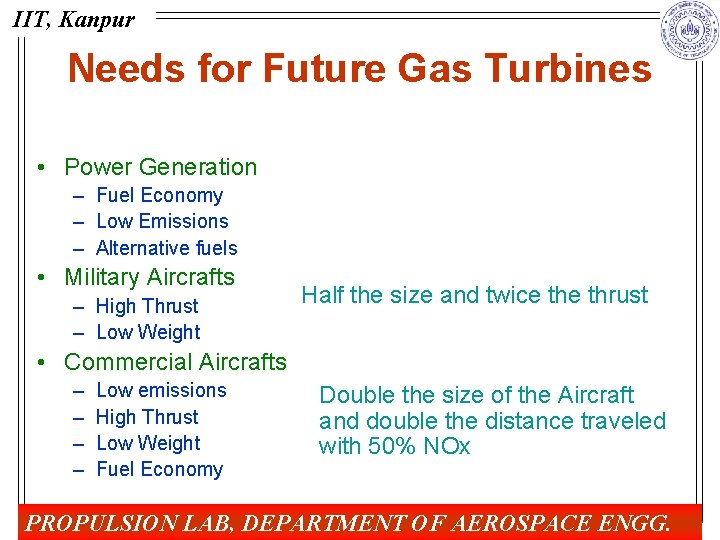 IIT, Kanpur Needs for Future Gas Turbines • Power Generation – Fuel Economy –