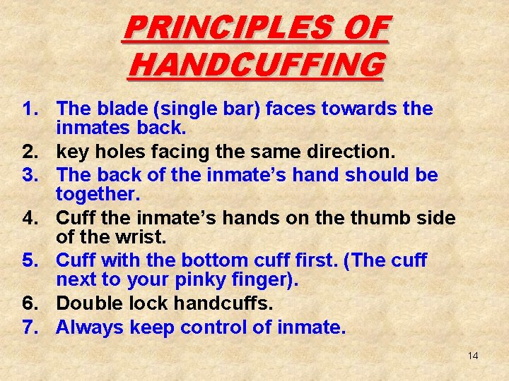 PRINCIPLES OF HANDCUFFING 1. The blade (single bar) faces towards the inmates back. 2.