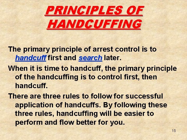 PRINCIPLES OF HANDCUFFING The primary principle of arrest control is to handcuff first and