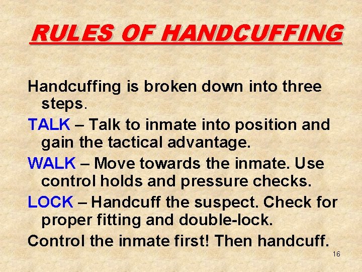 RULES OF HANDCUFFING Handcuffing is broken down into three steps. TALK – Talk to