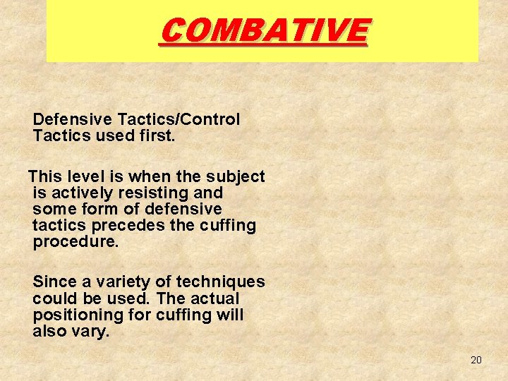 COMBATIVE Defensive Tactics/Control Tactics used first. This level is when the subject is actively