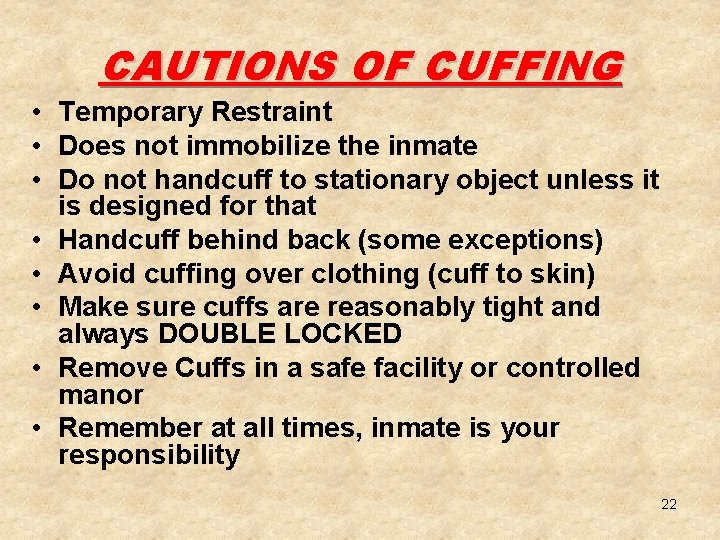 CAUTIONS OF CUFFING • Temporary Restraint • Does not immobilize the inmate • Do