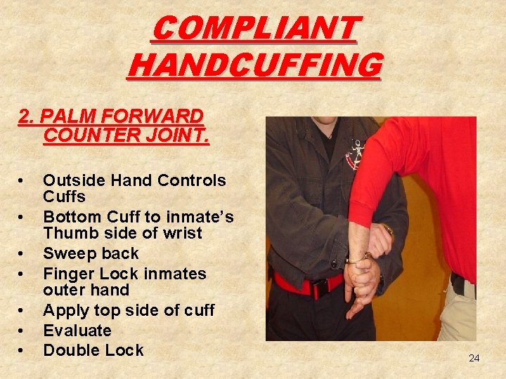 COMPLIANT HANDCUFFING 2. PALM FORWARD COUNTER JOINT. • • Outside Hand Controls Cuffs Bottom
